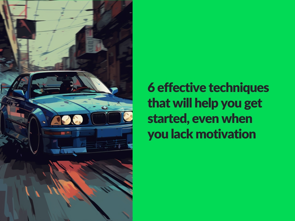 6 effective techniques to help you move forward, even when you lack motivation