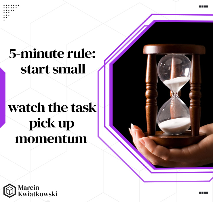 Start with a small step and you will see how the task gains momentum