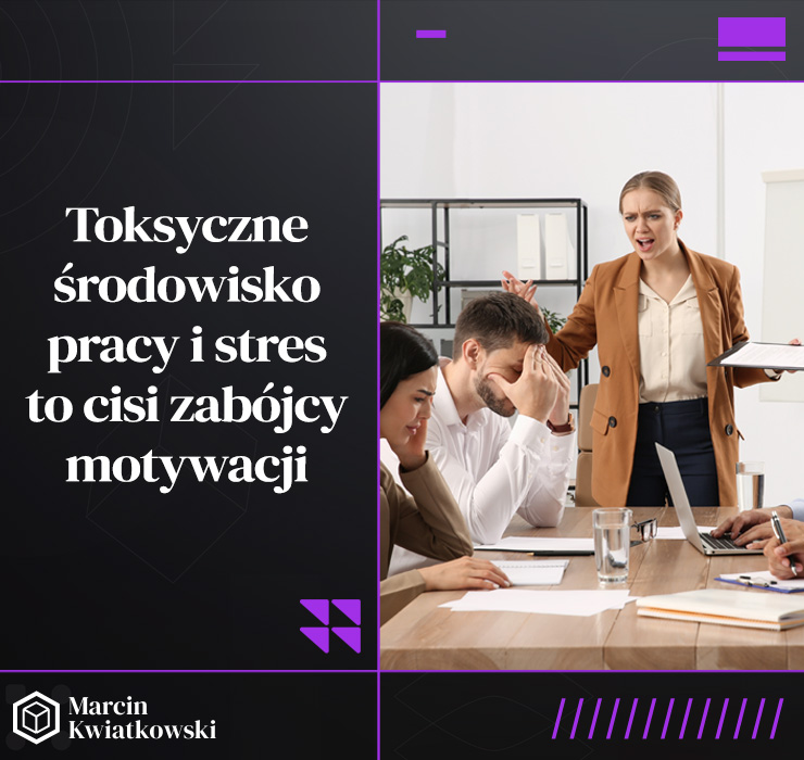 Toksyczne środowisko pracy i stres to cisi zabójcy motywacji