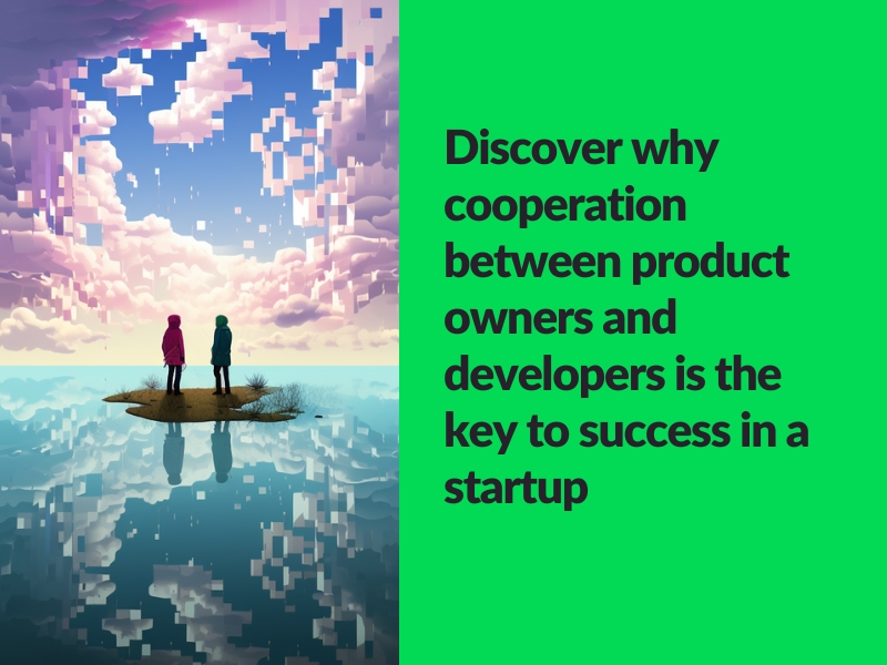 Discover why cooperation between product owners and developers is the key to success in a startup