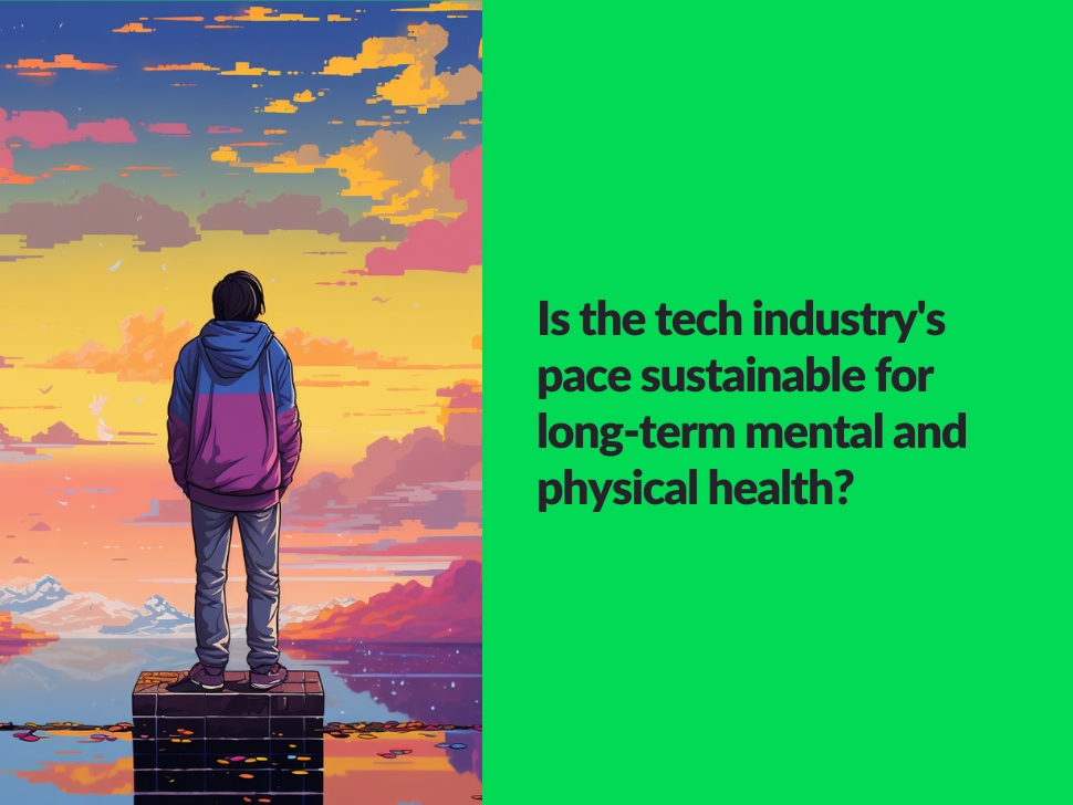 Is the tech industry's pace sustainable for long-term mental and physical health?