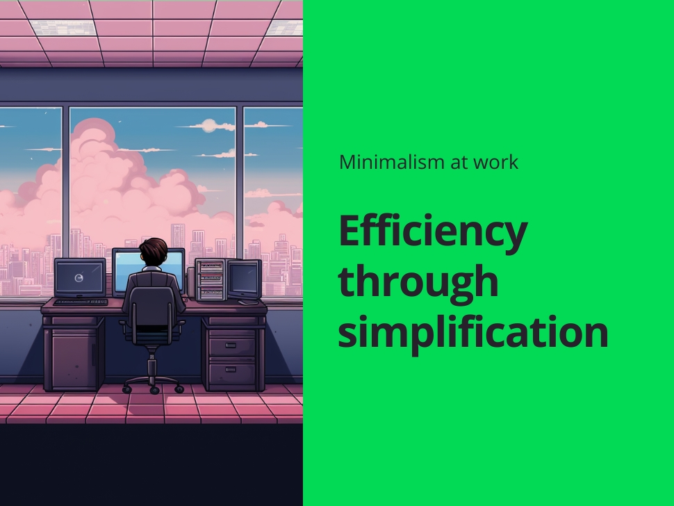 Minimalism at Work: Efficiency Through Simplification