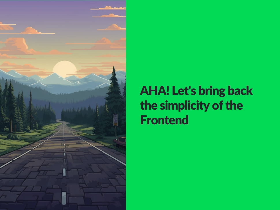 AHA! Let's bring back the simplicity of Frontend