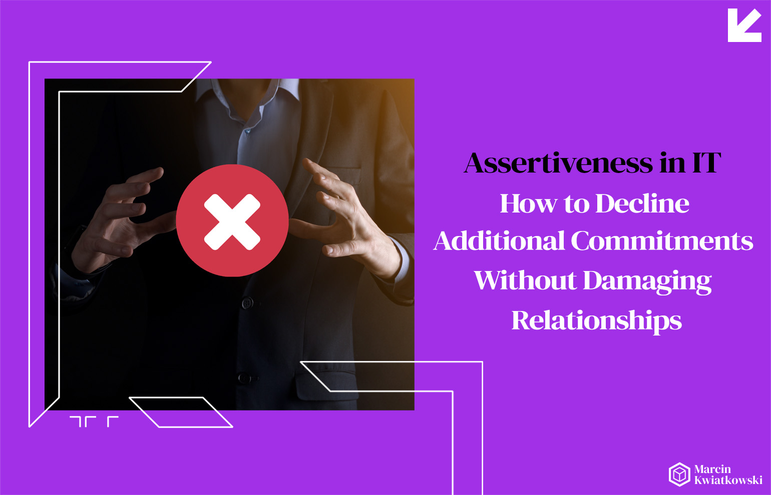 Assertiveness in IT - How to Decline Additional Commitments Without Damaging Relationships