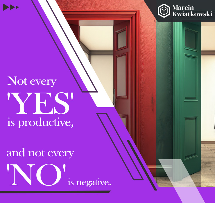 not every yes is productive and not every no is negative.