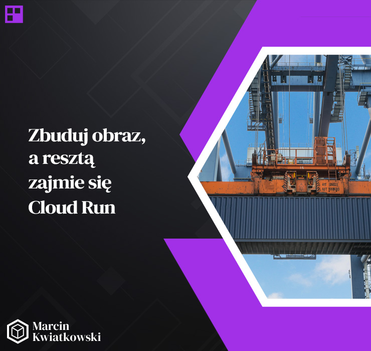 Zbuduj obraz, a resztą zajmie się Cloud Run