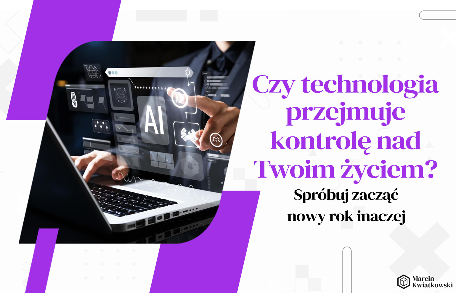 Czy technologia przejmuje kontrolę nad Twoim życiem? Spróbuj ze mną zacząć nowy rok inaczej