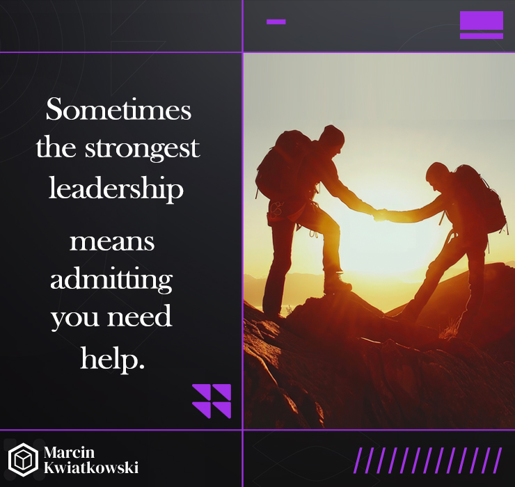 Sometimes the strongest leadership means admitting you need help