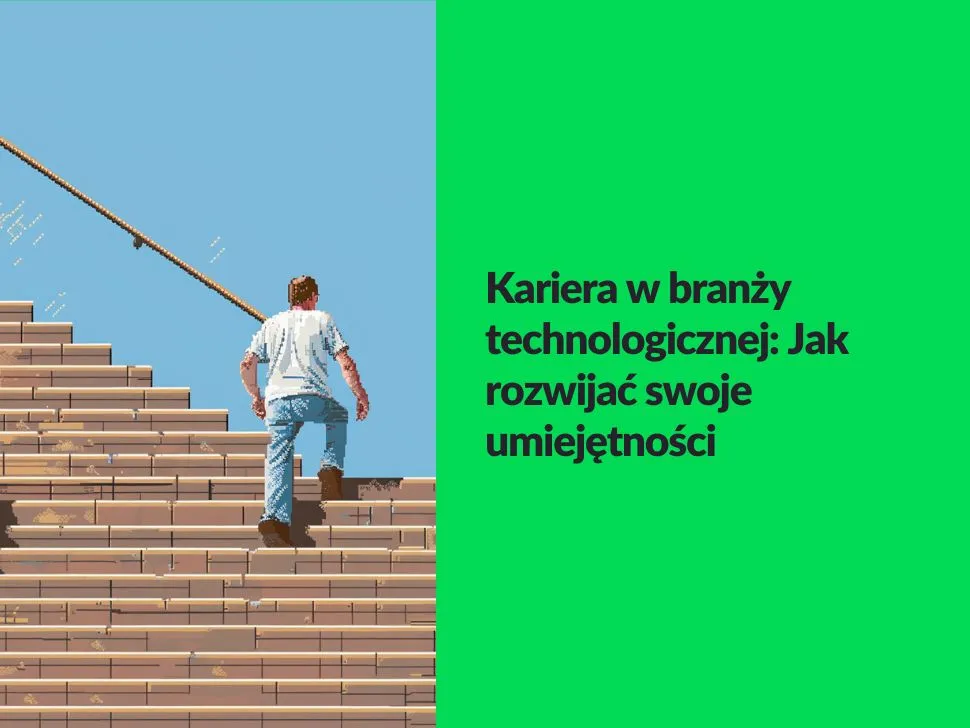 Kariera w branży technologicznej: Jak rozwijać swoje umiejętności