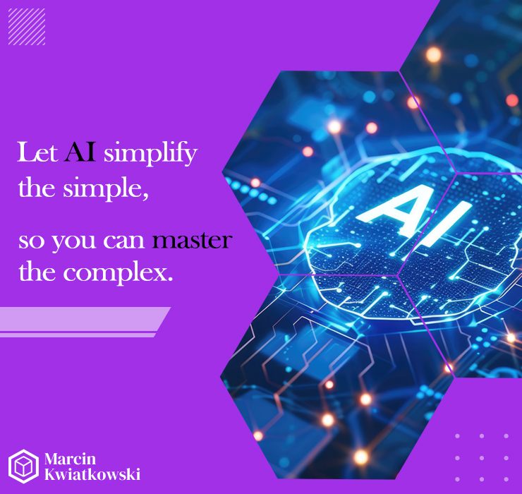 Let AI simplify the simple, so you can master the complex